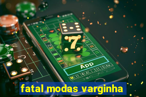 fatal modas varginha